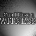 Can I Have A Witness?