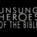 Unsung Heroes of the Bible